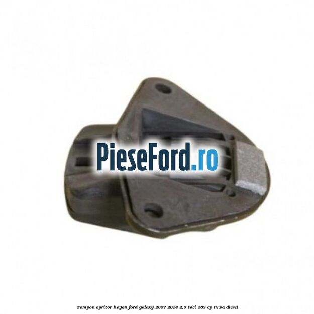 Tampon opritor hayon Ford Galaxy 2007-2014 2.0 TDCi 163 cp TXWA diesel