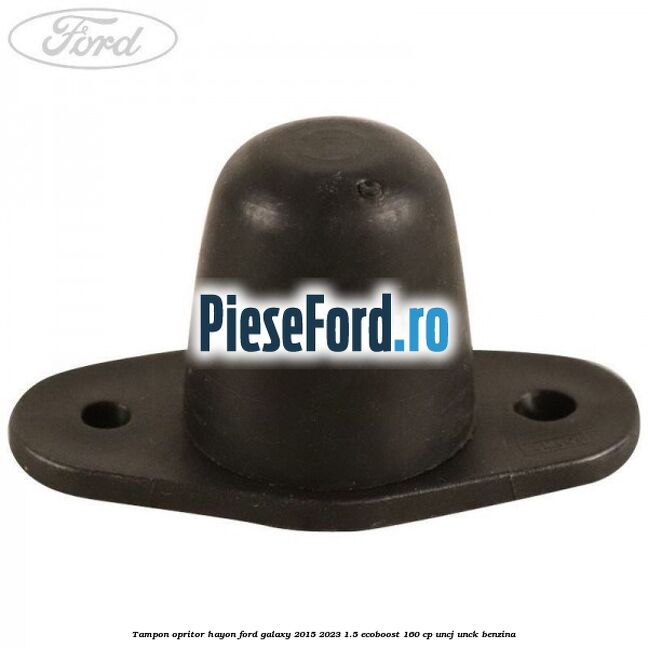 Tampon opritor hayon Ford Galaxy 2015-2023 1.5 EcoBoost 160 cp UNCJ, UNCK benzina