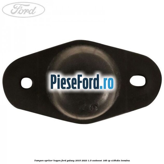 Tampon opritor hayon Ford Galaxy 2015-2023 1.5 EcoBoost 165 cp Tampon opritor hayon Ford Galaxy 2015-2023 1.5 EcoBoost 165 cp C15HDTX benzina