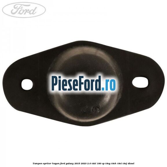 Tampon opritor hayon Ford Galaxy 2015-2023 2.0 TDCi 180 cp T8CG, T8CH, T8CI, T8CJ diesel
