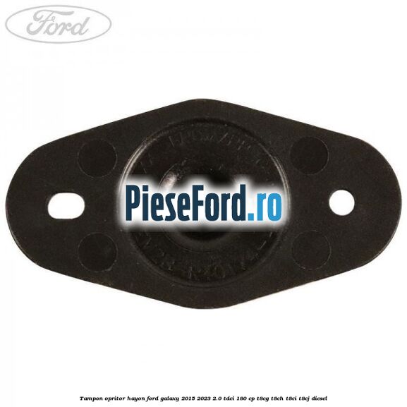 Tampon opritor hayon Ford Galaxy 2015-2023 2.0 TDCi 180 cp T8CG, T8CH, T8CI, T8CJ diesel