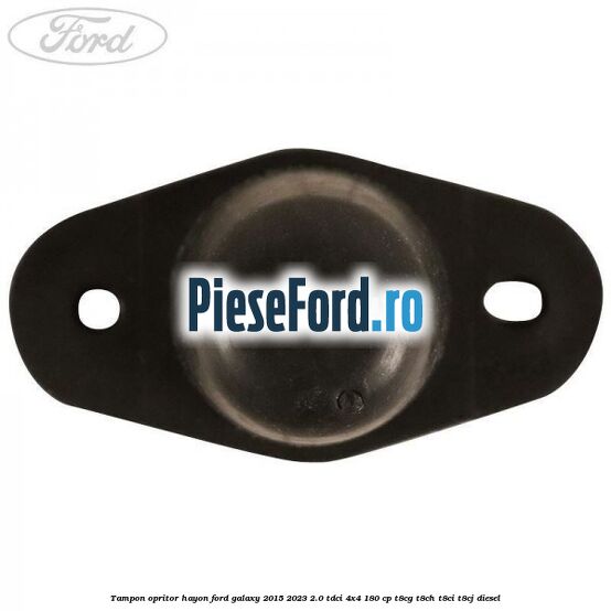 Tampon opritor hayon Ford Galaxy 2015-2023 2.0 TDCi 4x4 180 cp T8CG, T8CH, T8CI, T8CJ diesel