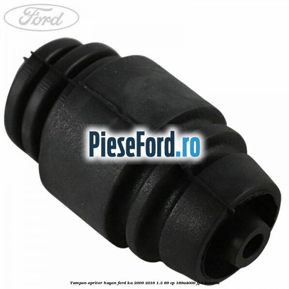 Tampon opritor hayon Ford Ka 2009-2016 1.2 69 cp 169A4000, FP4 benzina