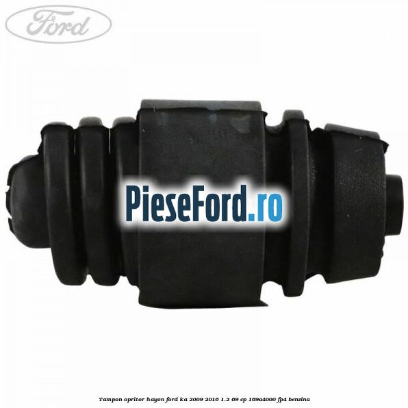 Tampon opritor hayon Ford Ka 2009-2016 1.2 69 cp 169A4000, FP4 benzina