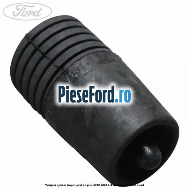 Tampon opritor hayon Ford Ka plus 2019-2020 1.5 TDCI 95 cp 15DSOX diesel