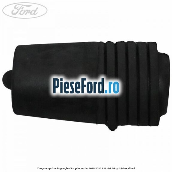 Tampon opritor hayon Ford Ka plus Active 2019-2020 1.5 TDCI 95 cp 15DSOX diesel