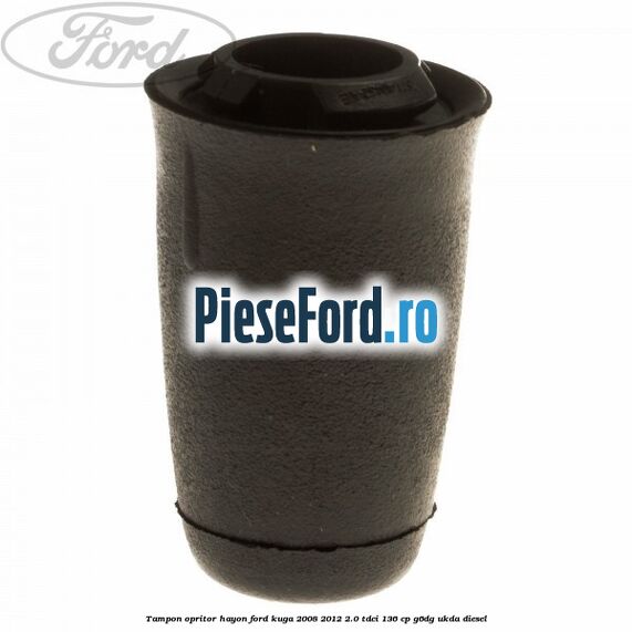 Tampon opritor hayon Ford Kuga 2008-2012 2.0 TDCi 136 cp G6DG, UKDA diesel