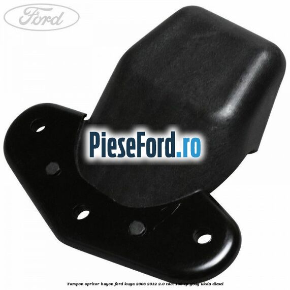Tampon opritor hayon Ford Kuga 2008-2012 2.0 TDCi 136 cp G6DG, UKDA diesel