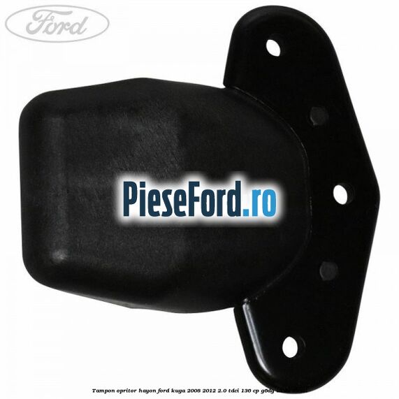 Tampon opritor hayon Ford Kuga 2008-2012 2.0 TDCi 136 cp G6DG, UKDA diesel