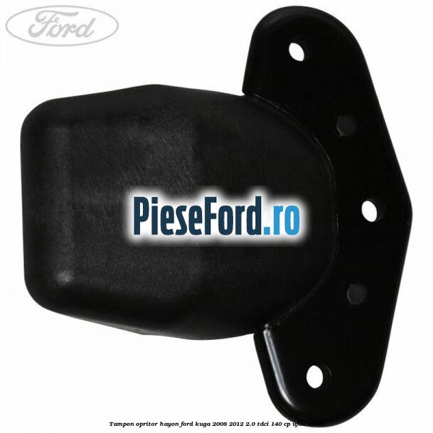 Tampon opritor hayon Ford Kuga 2008-2012 2.0 TDCI 140 cp UFDA diesel