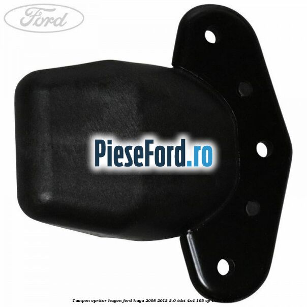 Tampon opritor hayon Ford Kuga 2008-2012 2.0 TDCI 4x4 163 cp Tampon opritor hayon Ford Kuga 2008-2012 2.0 TDCI 4x4 163 cp TXDA diesel