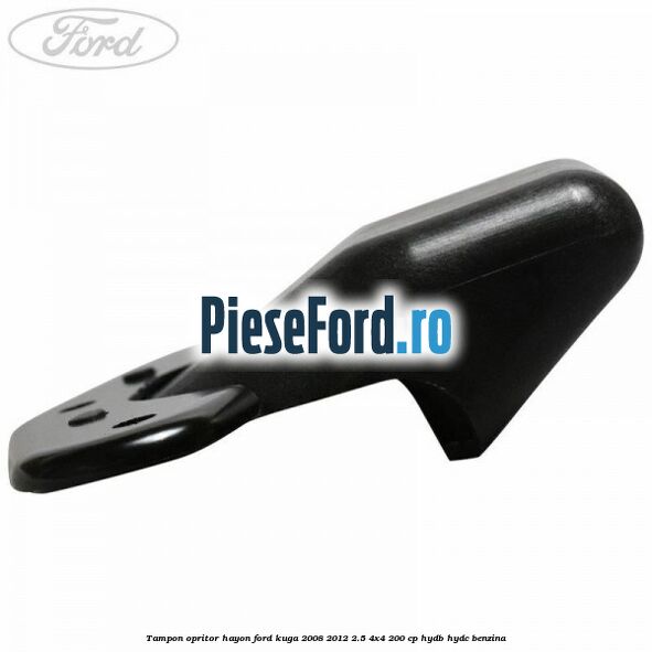 Tampon opritor hayon Ford Kuga 2008-2012 2.5 4x4 200 cp Tampon opritor hayon Ford Kuga 2008-2012 2.5 4x4 200 cp HYDB, HYDC benzina