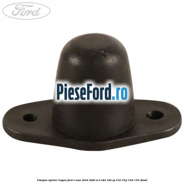 Tampon opritor hayon Ford S-Max 2015-2023 2.0 TDCi 150 cp T7CI, T7CJ, T7CK, T7CL diesel