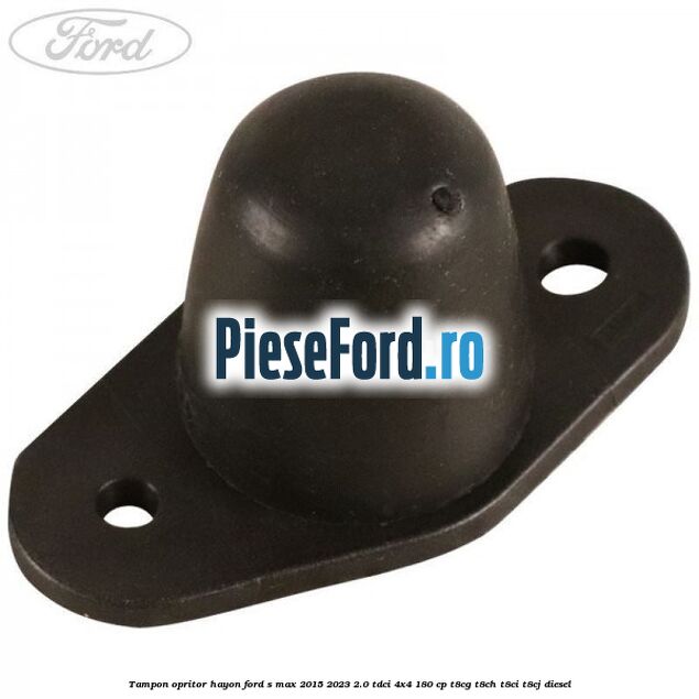 Tampon opritor hayon Ford S-Max 2015-2023 2.0 TDCi 4x4 180 cp T8CG, T8CH, T8CI, T8CJ diesel