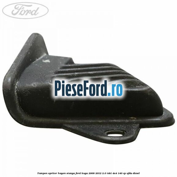 Tampon opritor hayon stanga Ford Kuga 2008-2012 2.0 TDCI 4x4 140 cp UFDA diesel