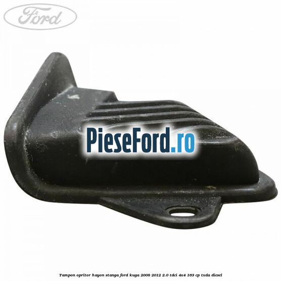 Tampon opritor hayon stanga Ford Kuga 2008-2012 2.0 TDCI 4x4 163 cp TXDA diesel