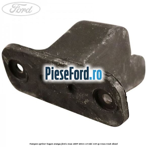 Tampon opritor hayon stanga Ford S-Max 2007-2014 1.6 TDCi 115 cp