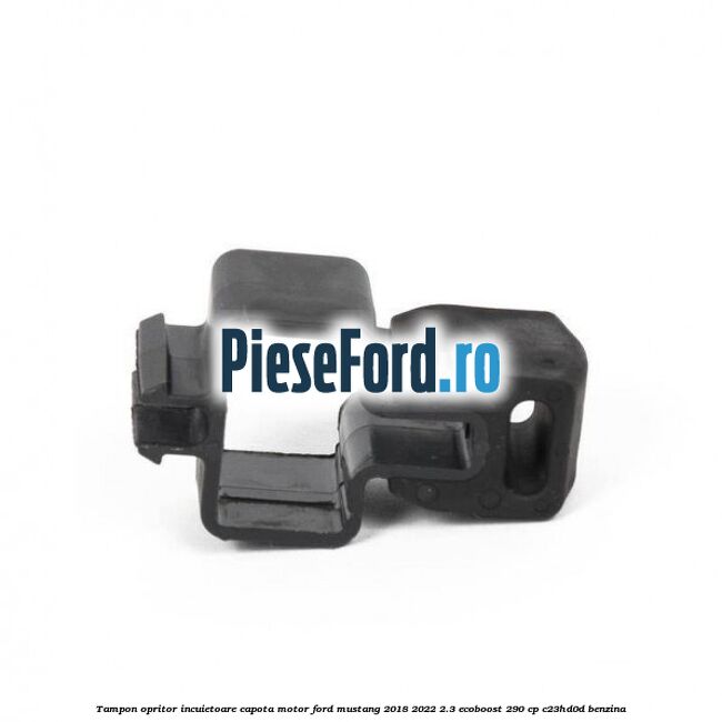 Tampon opritor incuietoare capota motor Ford Mustang 2018-2022 2.3 EcoBoost 290 cp C23HD0D benzina