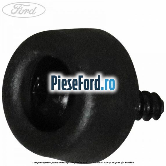 Tampon opritor panou bord inferior Ford B-Max 1.0 EcoBoost 125 cp M1JE, M1JH benzina