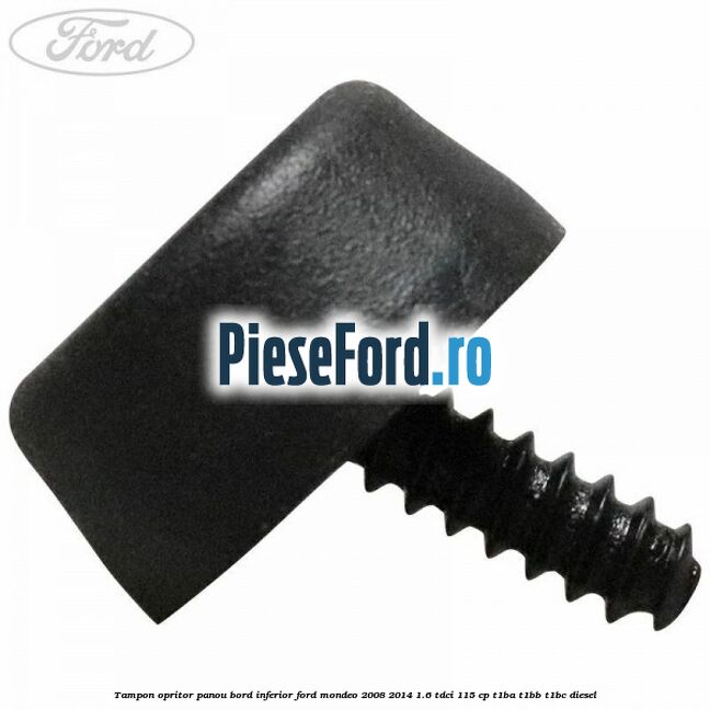 Tampon opritor panou bord inferior Ford Mondeo 2008-2014 1.6 TDCi 115 cp T1BA, T1BB, T1BC diesel