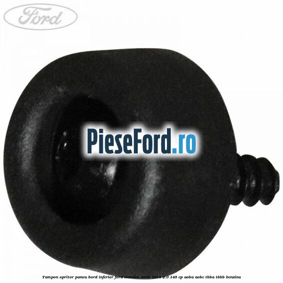 Tampon opritor panou bord inferior Ford Mondeo 2008-2014 2.0 145 cp Tampon opritor panou bord inferior Ford Mondeo 2008-2014 2.0 145 cp AOBA, AOBC, TBBA, TBBB benzina