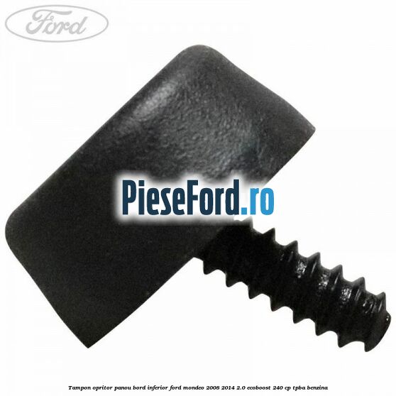 Tampon opritor panou bord inferior Ford Mondeo 2008-2014 2.0 EcoBoost 240 cp Tampon opritor panou bord inferior Ford Mondeo 2008-2014 2.0 EcoBoost 240 cp TPBA benzina