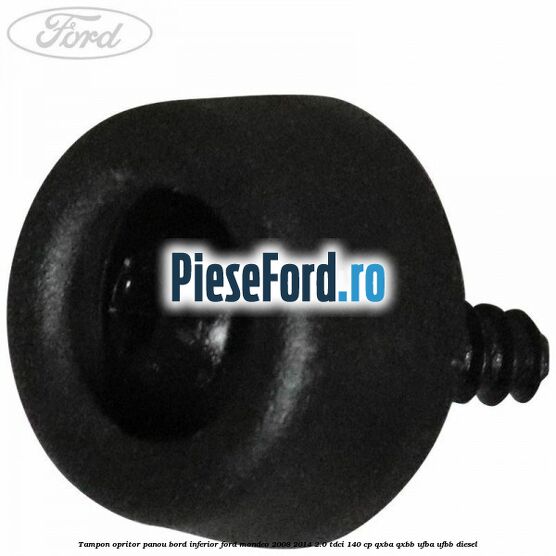 Tampon opritor panou bord inferior Ford Mondeo 2008-2014 2.0 TDCi 140 cp Tampon opritor panou bord inferior Ford Mondeo 2008-2014 2.0 TDCi 140 cp QXBA, QXBB, UFBA, UFBB diesel