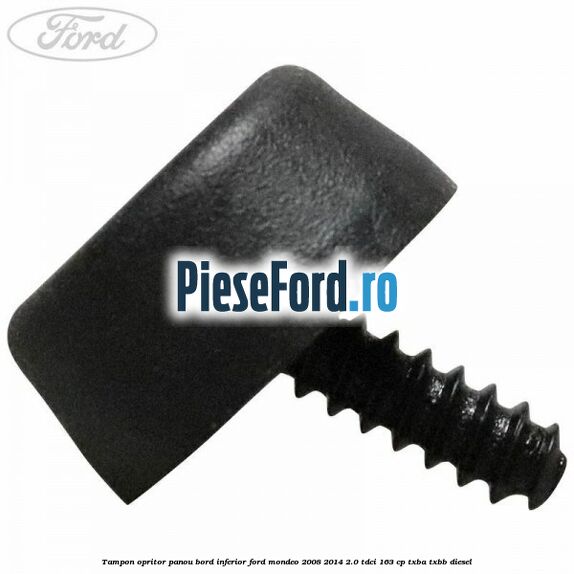Tampon opritor panou bord inferior Ford Mondeo 2008-2014 2.0 TDCi 163 cp Tampon opritor panou bord inferior Ford Mondeo 2008-2014 2.0 TDCi 163 cp TXBA, TXBB diesel