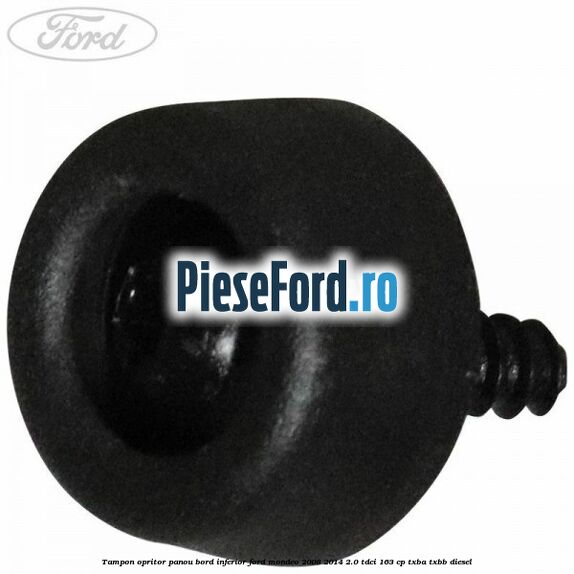 Tampon opritor panou bord inferior Ford Mondeo 2008-2014 2.0 TDCi 163 cp Tampon opritor panou bord inferior Ford Mondeo 2008-2014 2.0 TDCi 163 cp TXBA, TXBB diesel