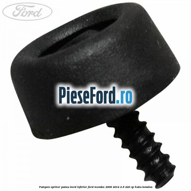 Tampon opritor panou bord inferior Ford Mondeo 2008-2014 2.5 220 cp HUBA benzina