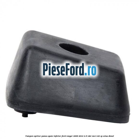 Tampon opritor panou spate inferior Ford Ranger 2006-2012 2.5 TDCi 4x4 143 cp WLAA diesel