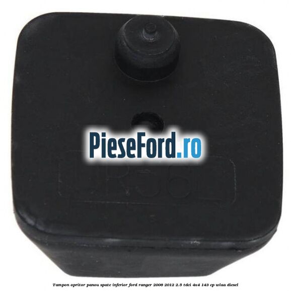 Tampon opritor panou spate inferior Ford Ranger 2006-2012 2.5 TDCi 4x4 143 cp WLAA diesel