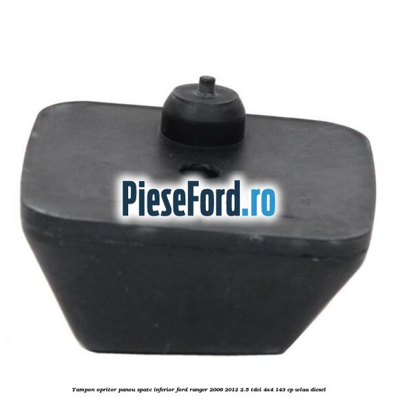 Tampon opritor panou spate inferior Ford Ranger 2006-2012 2.5 TDCi 4x4 143 cp WLAA diesel