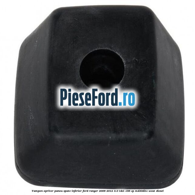 Tampon opritor panou spate inferior Ford Ranger 2006-2012 3.0 TDCi 156 cp MD30DITC, WEAT diesel