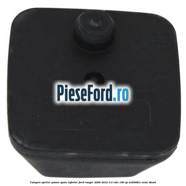 Tampon opritor panou spate inferior Ford Ranger 2006-2012 3.0 TDCi 156 cp MD30DITC, WEAT diesel