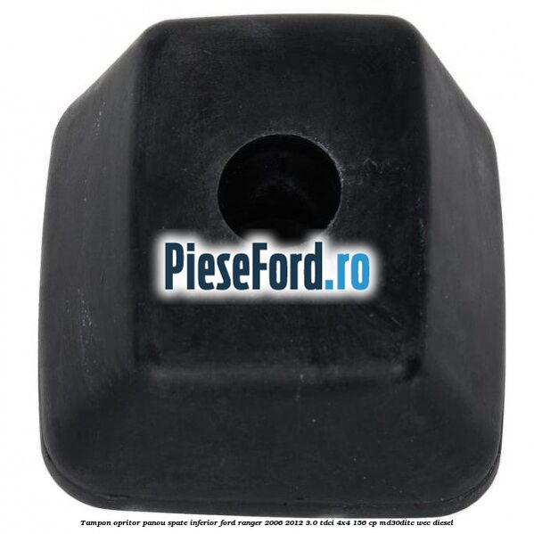 Tampon opritor panou spate inferior Ford Ranger 2006-2012 3.0 TDCi 4x4 156 cp MD30DITC, WEC diesel