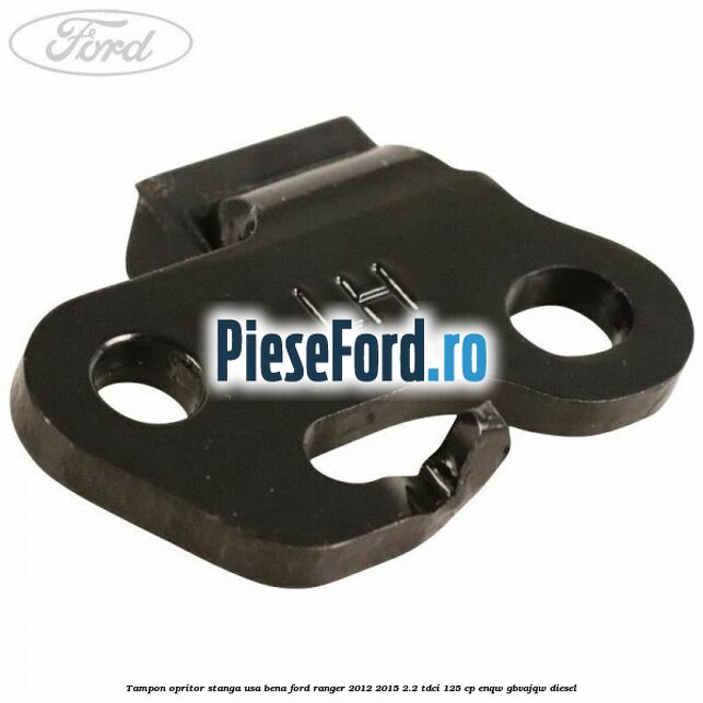Tampon opritor stanga usa bena Ford Ranger 2012-2015 2.2 TDCi 125 cp ENQW, GBVAJQW diesel