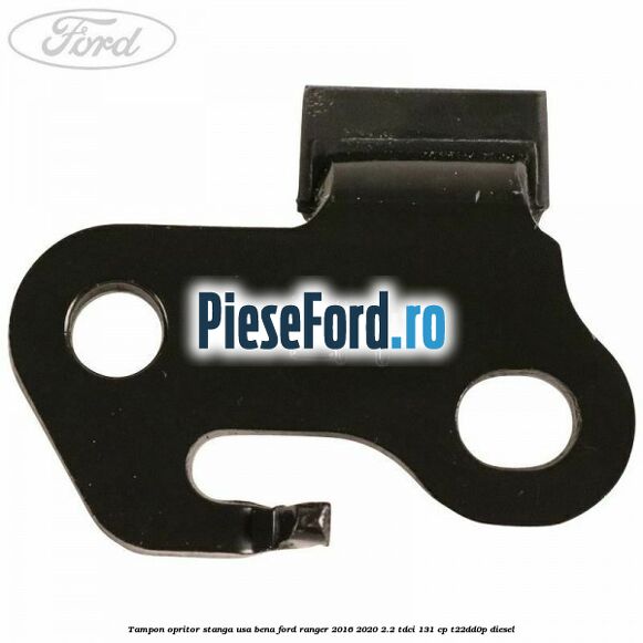Tampon opritor stanga usa bena Ford Ranger 2016-2020 2.2 TDCi 131 cp T22DD0P diesel