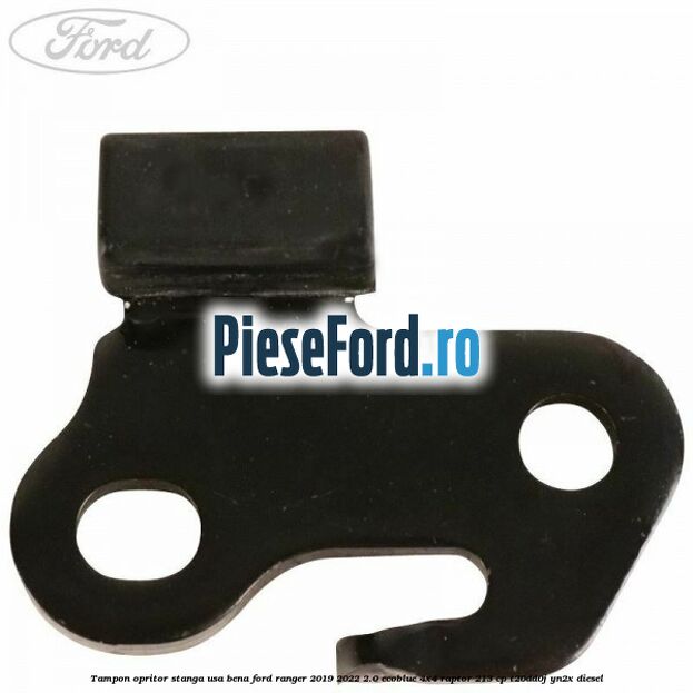 Tampon opritor stanga usa bena Ford Ranger 2019-2022 2.0 EcoBlue 4x4 Raptor 213 cp T20DD0J, YN2X diesel
