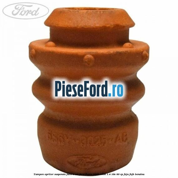 Tampon opritor suspensie fata 3 usi Ford Fiesta 2005-2008 1.4 16V 80 cp FXJA, FXJB benzina