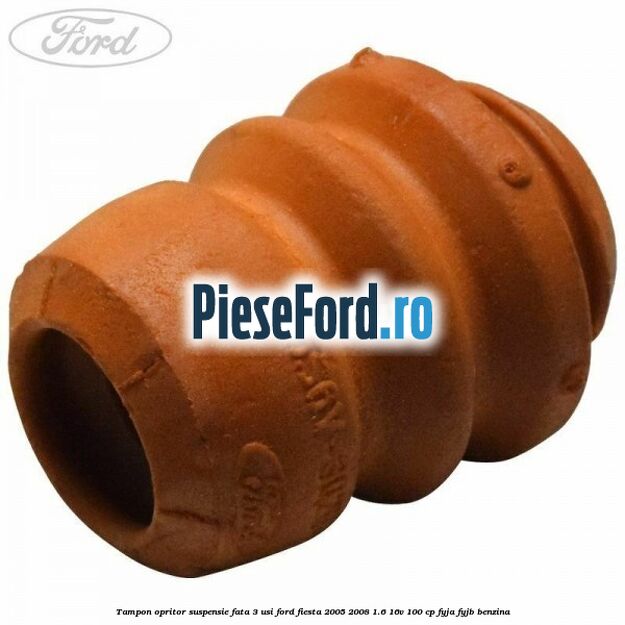 Tampon opritor suspensie fata 3 usi Ford Fiesta 2005-2008 1.6 16V 100 cp FYJA, FYJB benzina