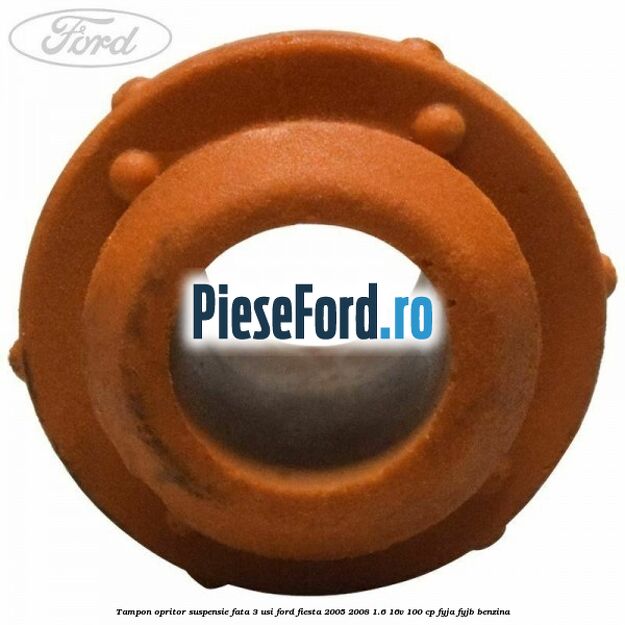 Tampon opritor suspensie fata 3 usi Ford Fiesta 2005-2008 1.6 16V 100 cp FYJA, FYJB benzina