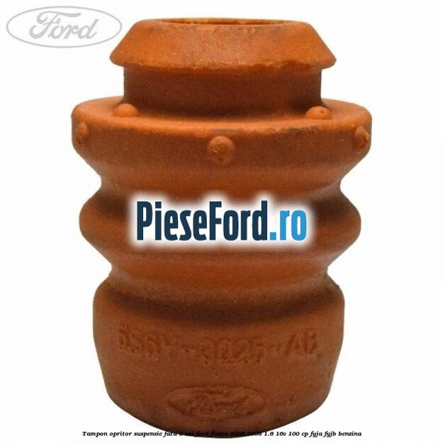 Tampon opritor suspensie fata 3 usi Ford Fiesta 2005-2008 1.6 16V 100 cp FYJA, FYJB benzina