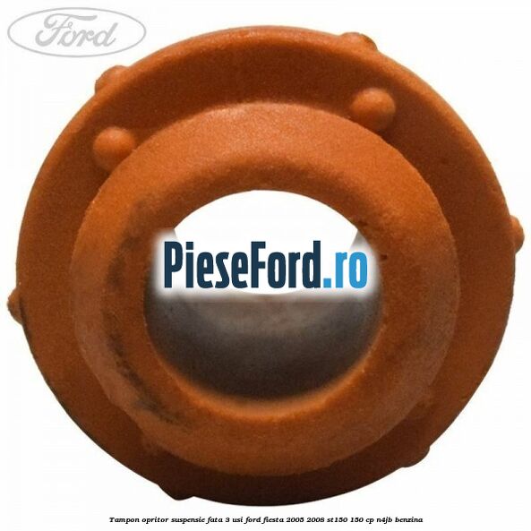 Tampon opritor suspensie fata 3 usi Ford Fiesta 2005-2008 ST150 150 cp N4JB benzina
