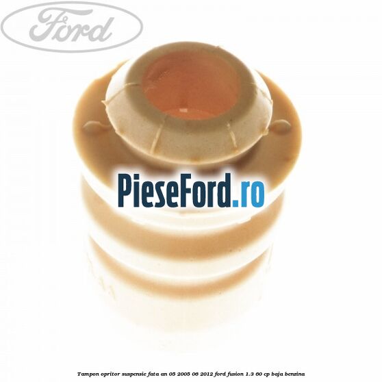 Tampon opritor suspensie fata an 05/2005-06/2012 Ford Fusion 1.3 60 cp Tampon opritor suspensie fata an 05/2005-06/2012 Ford Fusion 1.3 60 cp BAJA benzina