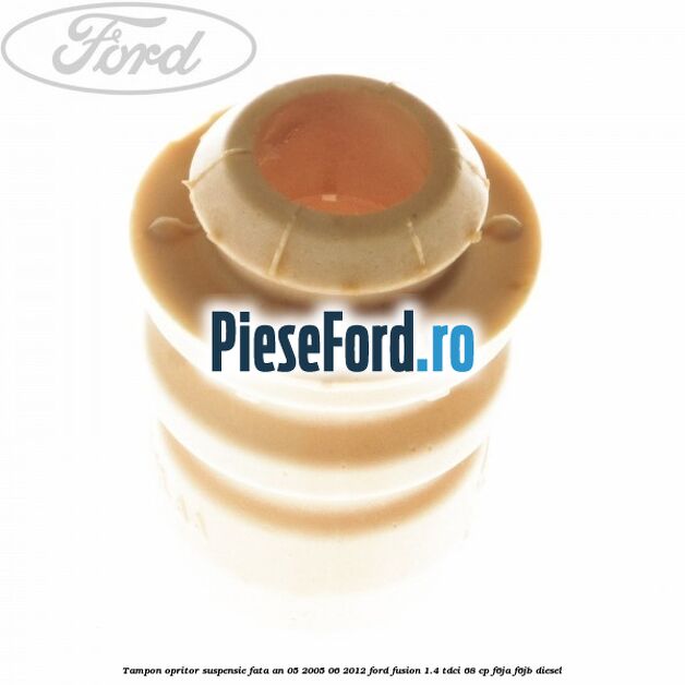 Tampon opritor suspensie fata an 05/2005-06/2012 Ford Fusion 1.4 TDCi 68 cp F6JA, F6JB diesel