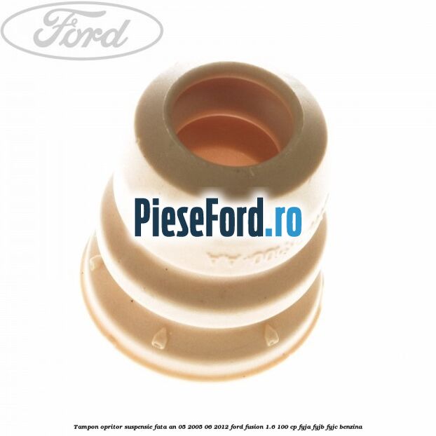 Tampon opritor suspensie fata an 05/2005-06/2012 Ford Fusion 1.6 100 cp FYJA, FYJB, FYJC benzina
