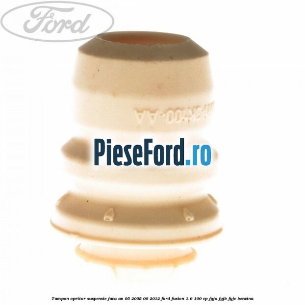 Tampon opritor suspensie fata an 05/2005-06/2012 Ford Fusion 1.6 100 cp FYJA, FYJB, FYJC benzina