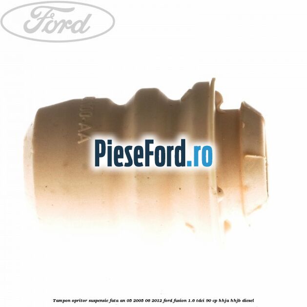 Tampon opritor suspensie fata an 05/2005-06/2012 Ford Fusion 1.6 TDCi 90 cp HHJA, HHJB diesel
