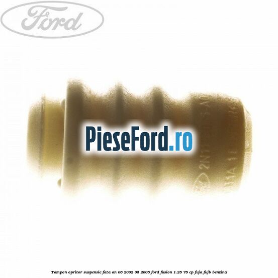 Tampon opritor suspensie fata an 06/2002-05/2005 Ford Fusion 1.25 75 cp FUJA, FUJB benzina